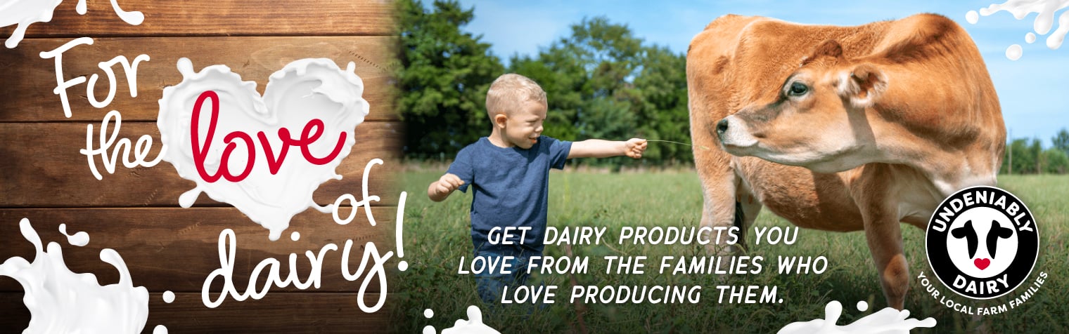 For the Love of Dairy! Get dairy products you love from the families who love producing them. From Undeniably Dairy: Your Local Farm Families.